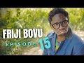 FRIJI BOVU - EPISODE 15  MCMBONEKE