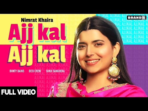 AJJ KAL AJJ KAL (Official Video) Nimrat Khaira | Bunty Bains | Desi Crew | Latest Punjabi Songs 2020