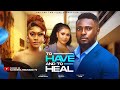 TO HAVE AND TO HEAL - MAURICE SAM, AUDREY HARRISON, MERCY ISOYIP latest 2024 nigerian movies