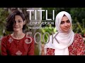 Titli  Cover version  Haniya Nafisa ft. Dana Razik