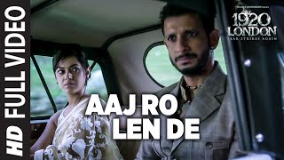 Aaj Ro Len De Full Video Song | 1920 LONDON | Sharman Joshi, Meera Chopra, Shaarib and Toshi Aaj Ro Len De Full Video Song | 1920 LONDON | Sharman Joshi, Meera Chopra, Shaarib and Toshi