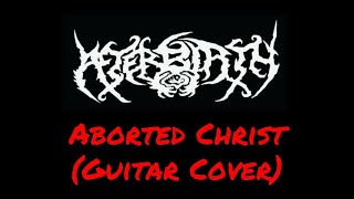 AFTERBIRTH - ABORTED CHRIST (GUITAR COVER) | Julian GonzalezAFTERBIRTH - ABORTED CHRIST (GUITAR COVER) | Julian Gonzalez