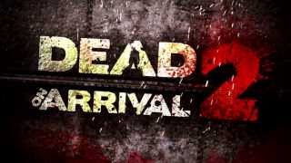 Dead on Arrival 2 Offical Launch Trailer