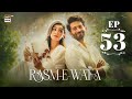 Rasm e Wafa Episode 53  Hina Chaudhary  Arslan Khan  23 Sep 2025  ARY Digital