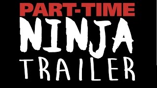 Part-Time Ninja Official Trailer