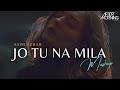 Jo Tu Na Mila Remix   Aftermorning Chill out Mashup  Asim Azhar