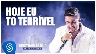 Cristiano Araújo – Hoje eu tô terrível – DVD in The Cities Vídeo Oficial Cristiano Araújo – Hoje eu tô terrível – DVD in The Cities Vídeo Oficial