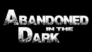 Abandoned in the Dark (Trailer)