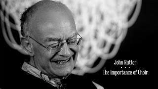 John Rutter: The Importance of ChoirJohn Rutter: The Importance of Choir