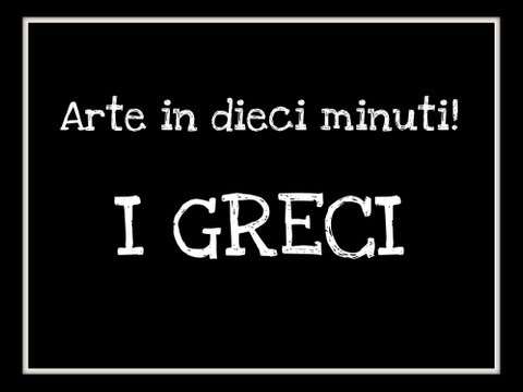 Dieci minuti di Arte (L'arte Greca)-Arte per Te-.wmv