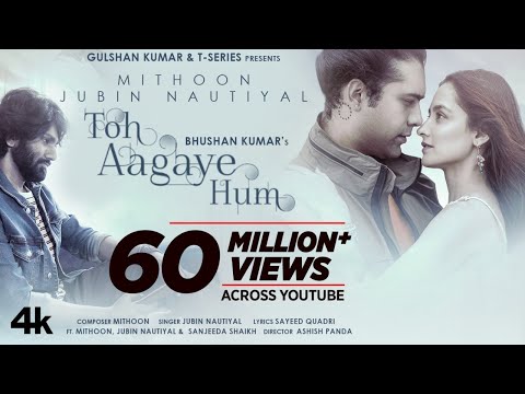 Toh Aagaye Hum | Mithoon Feat Jubin Nautiyal | Sayeed Quadri | Ashish Panda | Bhushan Kumar