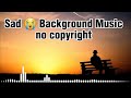 Very Emotional Sad Background Music Update  Sad Music No Copyright