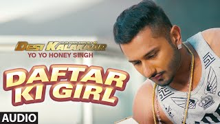 Daftar Ki Girl Full AUDIO Song  Yo Yo Honey Singh  Desi Kalakaar, Honey Singh New Songs 2014