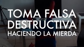 Haciendo la mierdísima. Toma falsa destructiva