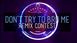 Don't Try To Bro Me Remix Contest Teaser