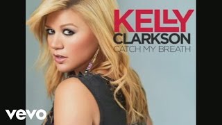 Catch My Breath Kelly Clarkson Youtube Official Music Video