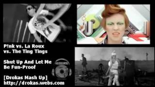 P!nk vs. La Roux vs. The Ting Tings - Shut Up And Let Me Be Fun-Proof (Filt. V.) [Drokas Mash Up]