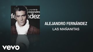 Alejandro Fernández – Las Mañanitas Alejandro Fernández – Las Mañanitas