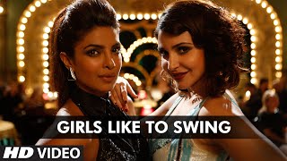 Girls Like To Swing - Dil Dhadakne Do