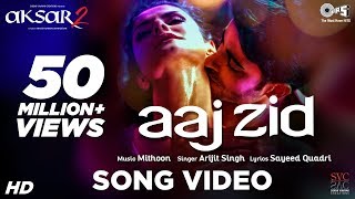 Aaj Zid Song Video - Aksar 2 | Hindi Song 2017 | Arijit Singh, Mithoon | Zareen Khan, Gautam Rode Aaj Zid Song Video - Aksar 2 | Hindi Song 2017 | Arijit Singh, Mithoon | Zareen Khan, Gautam Rode