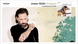 Arman Méliès – Constamment je Brûle – Arman Méliès – Constamment je Brûle –