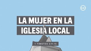 1 Timoteo 2:9-15 — La mujer en la iglesia local.1 Timoteo 2:9-15 — La mujer en la iglesia local.