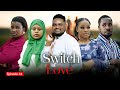 SWITCH OF LOVE EP 34 Love Story  #kiparabrand #clamvevo #dontatv #abbyplus #chingamedia #love