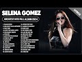 Selena Gomez Songs Playlist 2024 ~ The Best Of Selena Gomez ~ Selena Gomez Greatest Hits 2024 Lyrics