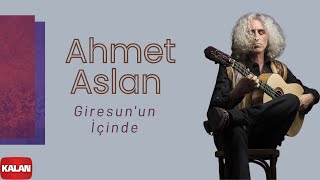 Ahmet Aslan – Giresun’un İçinde – Karadeniz’e Kalan II © 2014 Kalan Müzik Ahmet Aslan – Giresun’un İçinde – Karadeniz’e Kalan II © 2014 Kalan Müzik