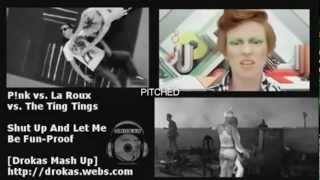 P!nk vs. La Roux vs. The Ting Tings - Shut Up And Let Me Be Fun-Proof [Drokas Mash Up] *PITCHED**