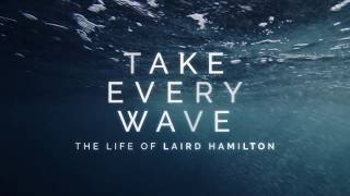 Take Every Wave Official Trailer 2017