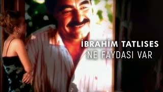 Ne Faydası Var İbrahim Tatlıses Ne Faydası Var İbrahim Tatlıses