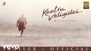 Kaatru Veliyidai - Trailer | Mani Ratnam, AR Rahman | Karthi, Aditi