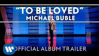 Michael Bublé - To Be Loved [Official Album Trailer]