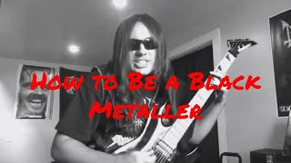 HOW TO BE A BLACK METALLER | Julian GonzalezHOW TO BE A BLACK METALLER | Julian Gonzalez