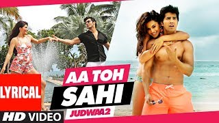 Aa Toh Sahii Song (Lyrics) | Judwaa 2 | Varun | Jacqueline | Taapsee | Meet Bros | Neha Kakkar Aa Toh Sahii Song (Lyrics) | Judwaa 2 | Varun | Jacqueline | Taapsee | Meet Bros | Neha Kakkar