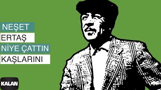 Neşet Ertaş – Niye Çattın Kaşlarını Niye Çattın Kaşlarını © 2000 Kalan Müzik Neşet Ertaş – Niye Çattın Kaşlarını Niye Çattın Kaşlarını © 2000 Kalan Müzik