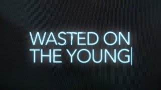 Wasted On The Young Official Teaser Trailer [HD]