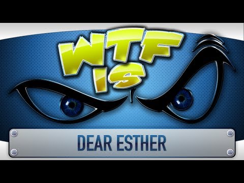 ► WTF Is... - Dear Esther ? - UCy1Ms_5qBTawC-k7PVjHXKQ