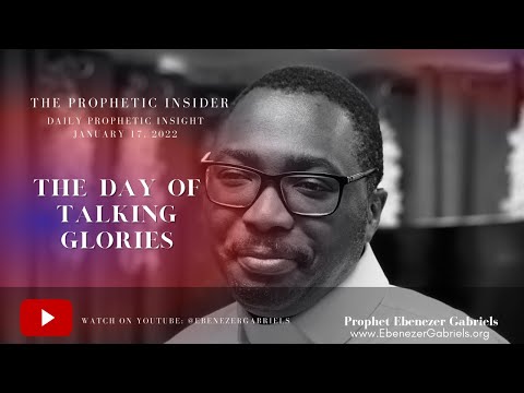 The Day of Speaking Glories  Prophet Ebenezer Gabriels  Prophetic Insight Jan 17, 2022