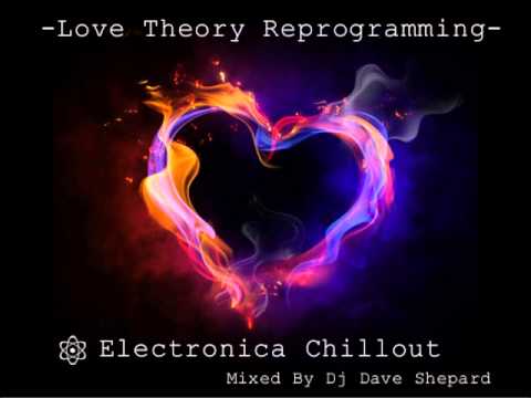 Chillout Electronic-LOVE THEORY REPROGRAMMING-mixed by dj Dave Shepard - UC9x0mGSQ8PBABq-78vsJ8aA