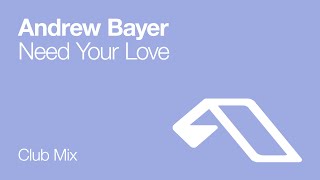 Andrew Bayer - Need Your Love (Club Mix)