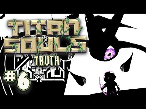 Titan Souls: Truth (Part 6 - Final) - UCWiPkogV65gqqNkwqci4yZA