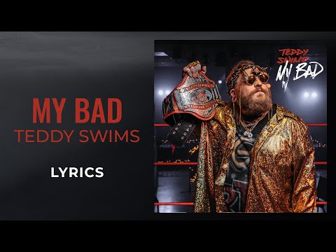Teddy Swims -  My Bad (LYRICS)