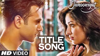 Junooniyat  Video Song (Title Track) from Junooniyat Movie | Pulkit Samrat, Yami Gautam