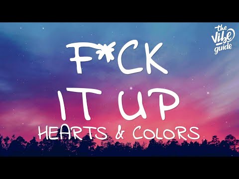 Hearts & Colors - F*CK IT UP (Lyrics) - UCxH0sQJKG6Aq9-vFIPnDZ2A