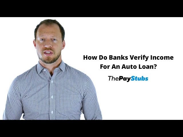 How Do Banks Verify Income for Auto Loans?