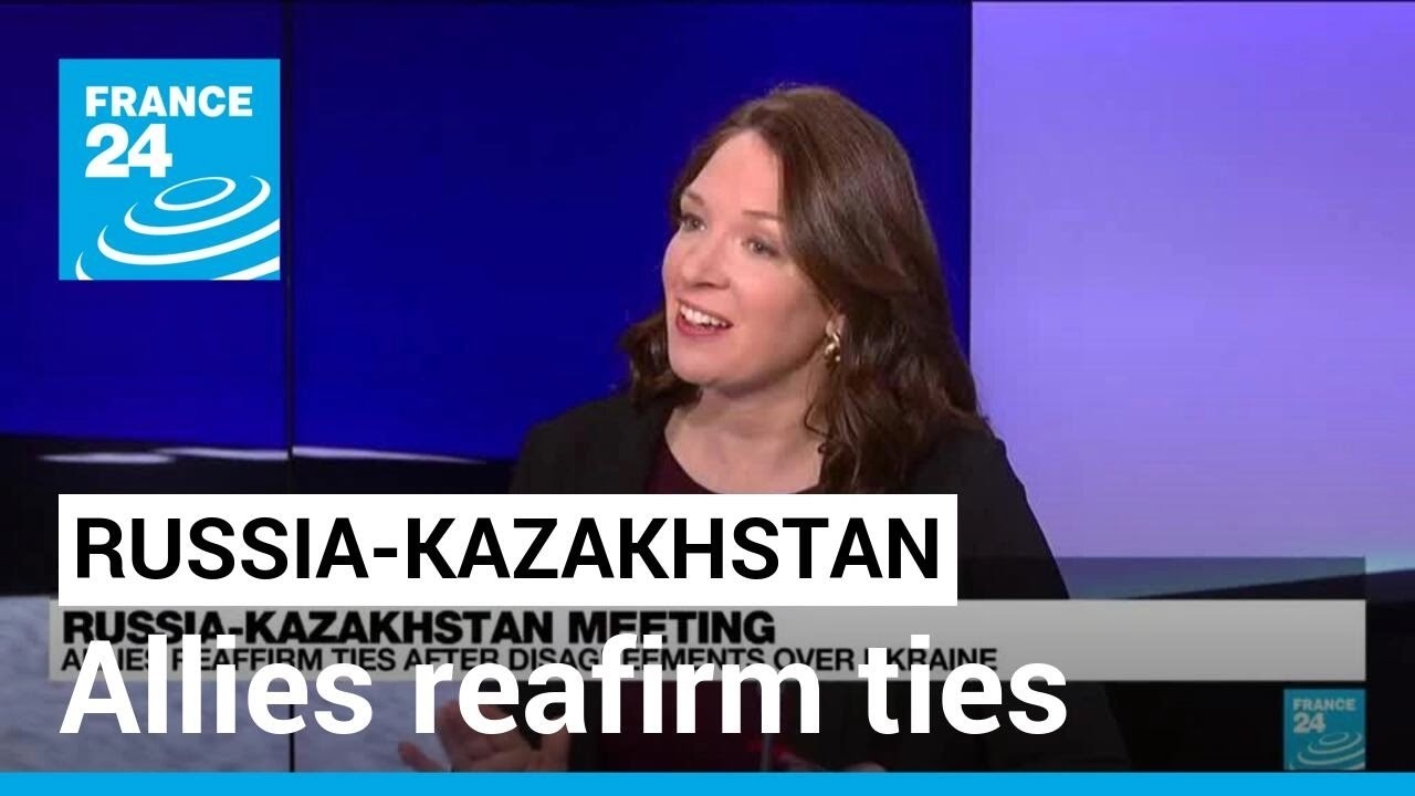 Russia-Kazakhstan meeting: Allies reaffirm ties after disagreements over Ukraine • FRANCE 24