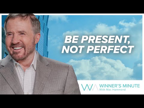 Be Present, Not Perfect // The Winner's Minute With Mac Hammond