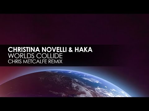 Christina Novelli & HAKA - Worlds Collide (Chris Metcalfe Remix) - UCvYuEpgW5JEUuAy4sNzdDFQ